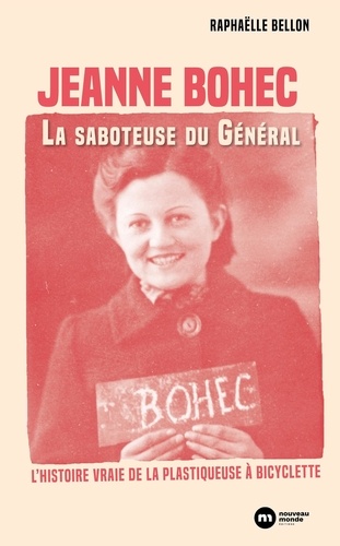 Jeanne Bohec. La saboteuse du Général. L'histoire vraie de la plastiqueuse à bicyclette