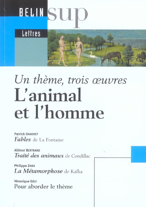 L'animal et l'homme : Fables de Jean de la Fontaine. Traité des animaux de Condillac. La Métamorphos