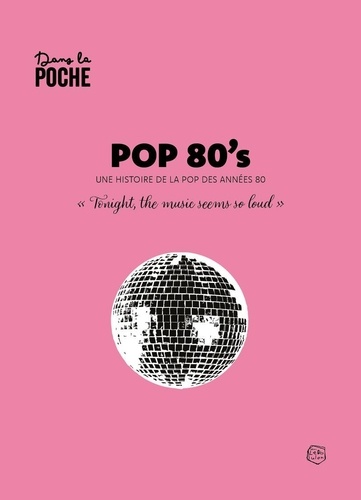 Pop 80's. Une histoire de la Pop des années 80 "Tonight, the music seems so loud"