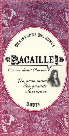 Racaille !, comme disait Racine. Les gros mots des grands classiques