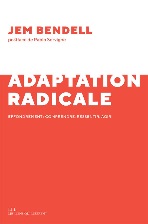 Adaptation radicale. Effondrement : comprendre, ressentir, agir
