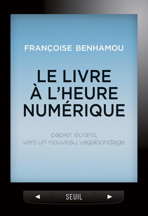 Le livre à l'heure numérique. Papier, écrans, vers un nouveau vagabondage