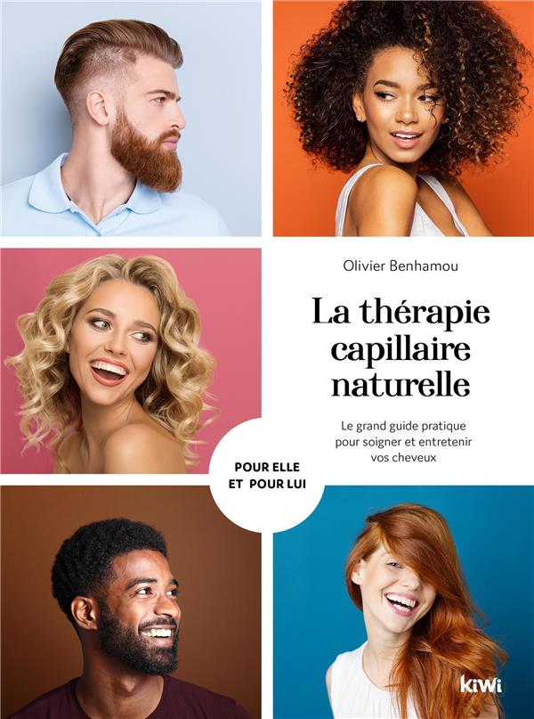 La thérapie capillaire naturelle. Le grand guide pratique pour soigner et entretenir vos cheveux