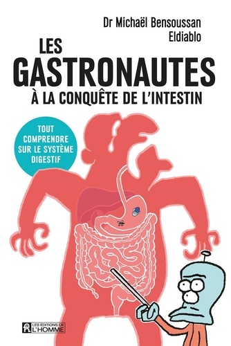Les gastronautes à la conquête de l'intestin. Tout comprendre sur le système digestif
