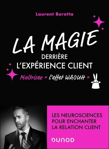 La magie derrière l'expérience client. Maîtrisez l'effet "waouh"