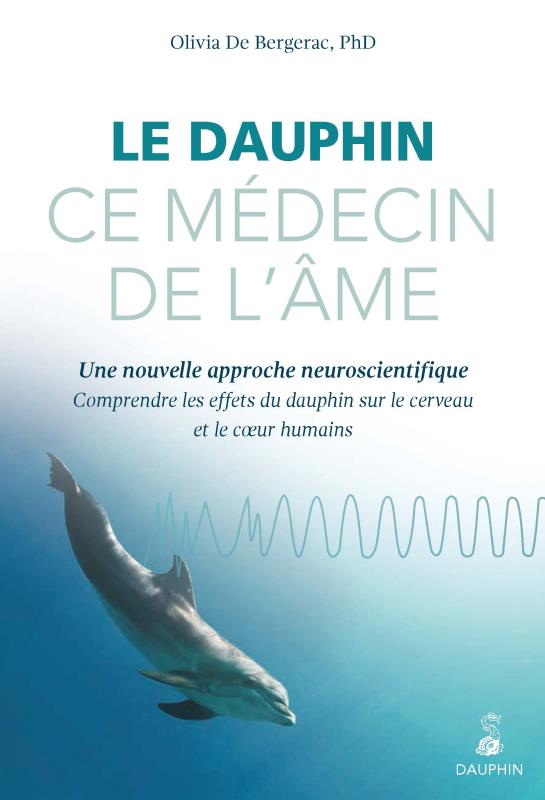 Le dauphin, ce médecin de l'âme. Une nouvelle approche neuroscientifique : comprendre les effets du