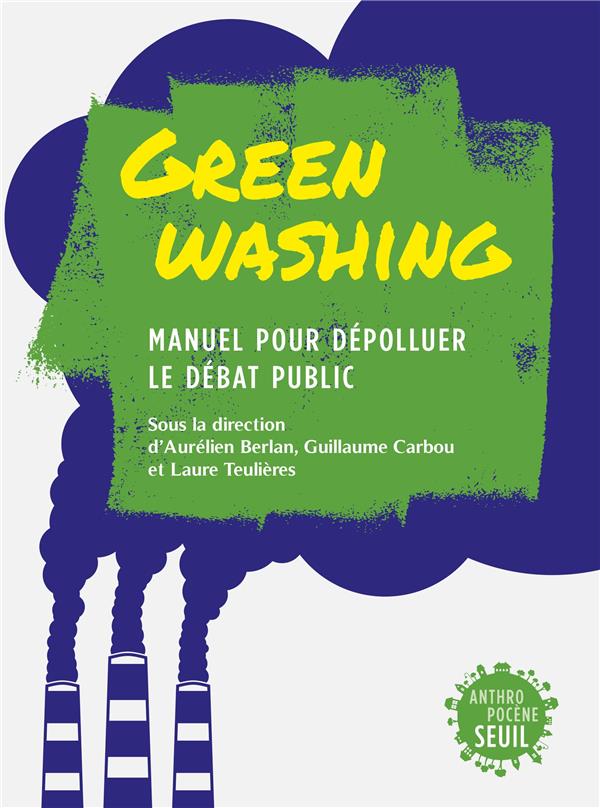 Greenwashing. Manuel pour dépolluer le débat public