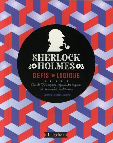 Sherlock Holmes - Défis de logique. Plus de 100 énigmes inspirées des enquêtes du plus célèbres des