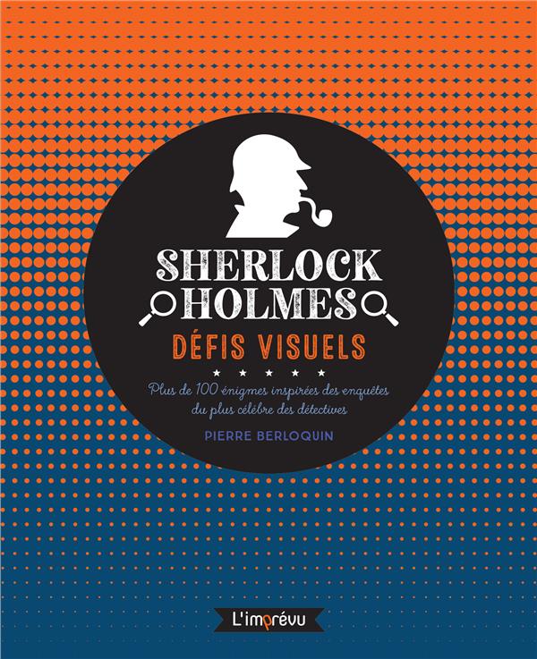 Sherlock Holmes : défis visuels. Plus de 100 énigmes inspirées des enquêtes du plus célèbres des dét
