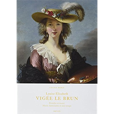 Vigée Le Brun : peindre et écrire. Marie-Antoinette et son temps