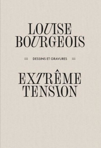 Louise Bourgeois - Extrême tension - Dessins et gravures