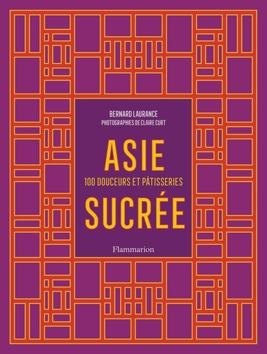 Asie sucrée. 100 douceurs et pâtisseries