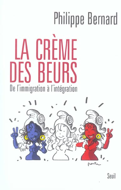 La crème des beurs. De l'immigration à l'intégration
