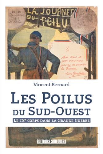 Les Poilus du Sud-Ouest. Le 18e corps dans la Grande Guerre