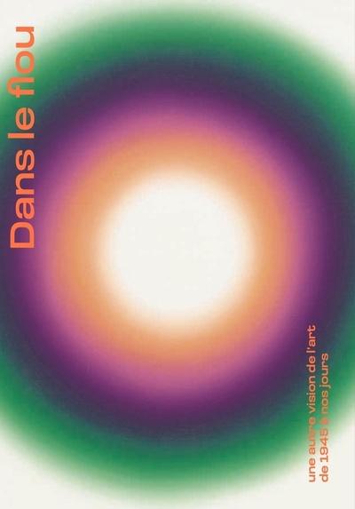 Dans le flou. Une autre vision de l'art de 1945 à nos jours