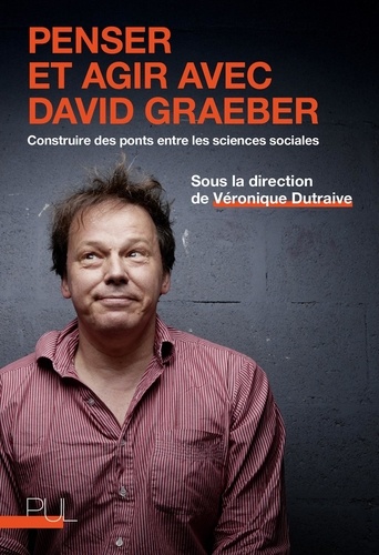 Penser et agir avec David Graeber. Construire des ponts entre les sciences sociales
