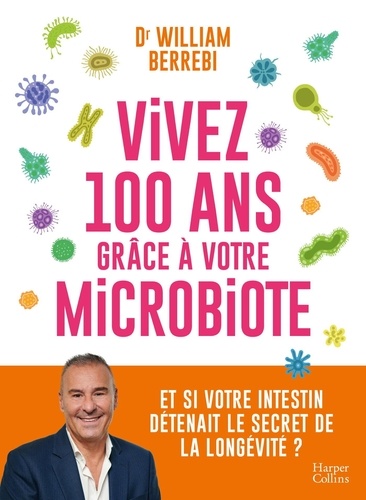 Vivez 100 ans grâce à votre microbiote. Et si votre intestin détenait le secret de la longévité ?