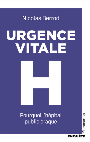 Urgence vitale. H : Pourquoi l'hôpital public craque