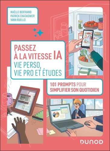 Passez à la vitesse IA : vie pro, vie perso et études. 101 prompts pour simplifier votre quotidien