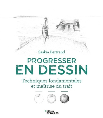 Progresser en dessin. Techniques fondamentales et maîtrise du trait