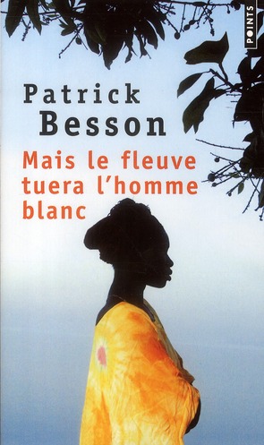 Mais le fleuve tuera l'homme blanc