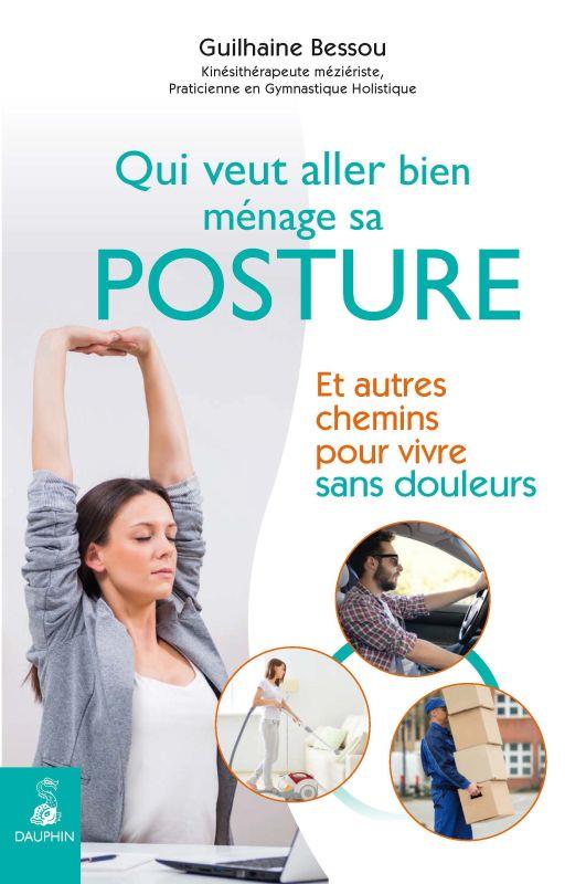 Qui veut aller bien ménage sa posture. Et autres chemins pour vivre sans douleurs
