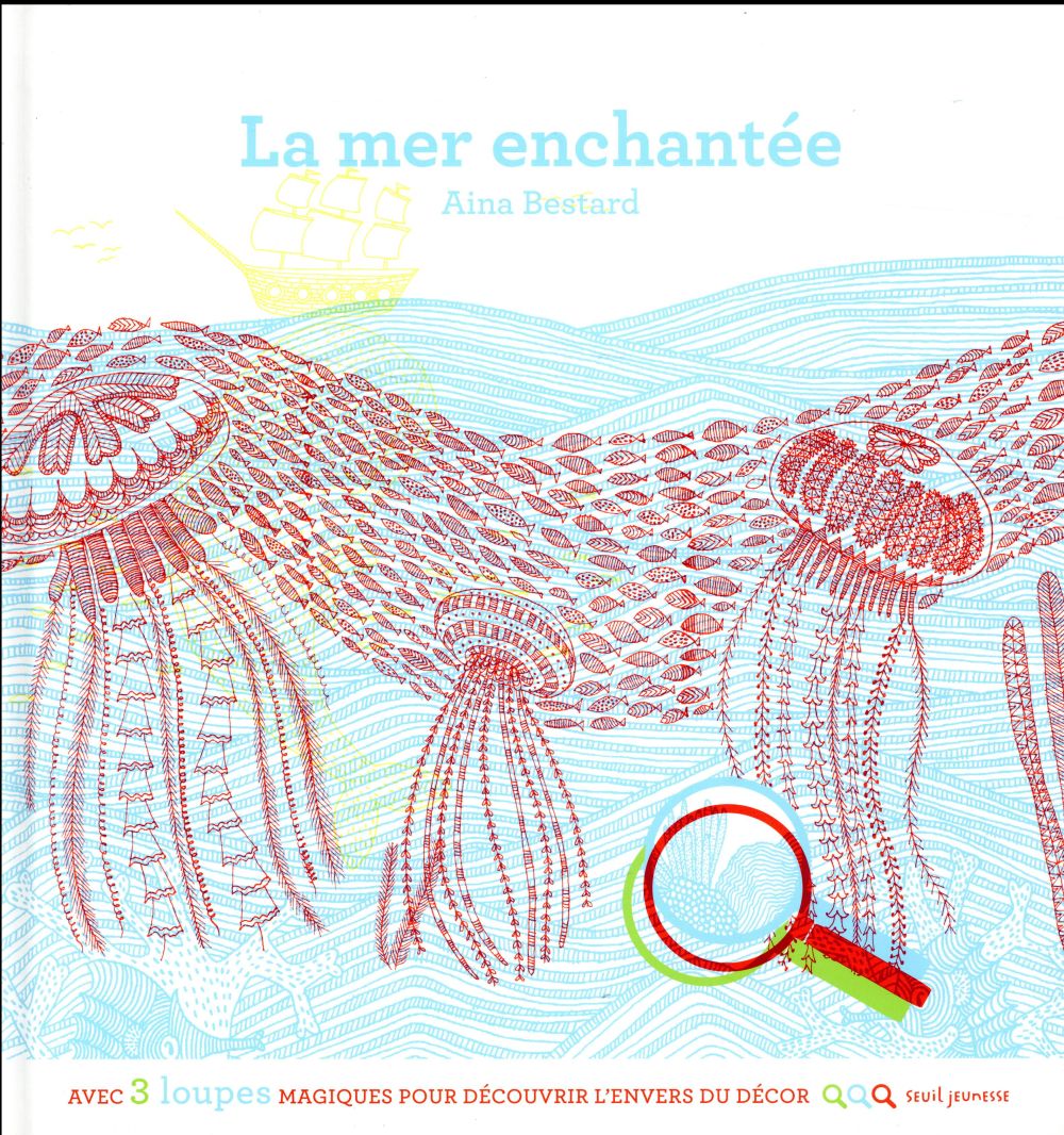 La mer enchantée. Avec 3 loupes magiques pour découvrir l'envers du décor