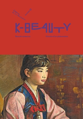 K-Beauty. Beauté coréenne, histoire dun phénomène