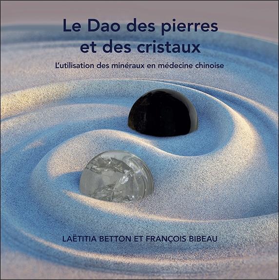 Le Dao des pierres et des cristaux. L'utilisation des minéraux en médecine chinoise