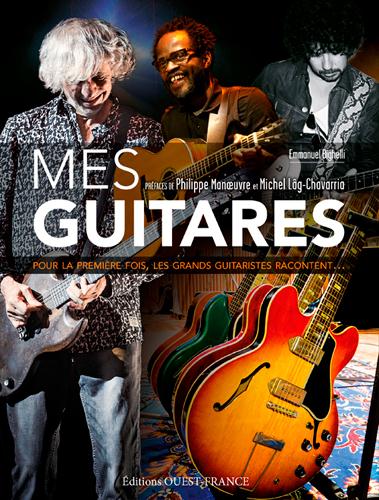 Mes guitares. Pour la première fois, les grands guitaristes racontent...