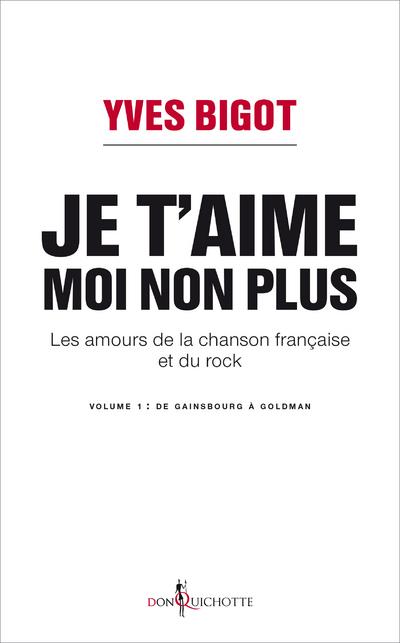 Je t'aime, moi non plus. Les amours de la chanson française et du rock. Tome 1, De Gainsbourg à Gold