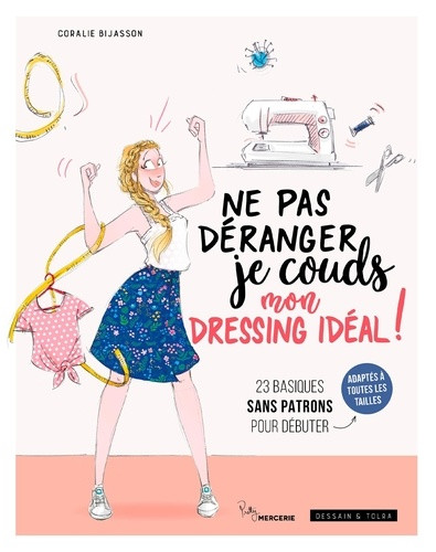 Ne pas déranger, je couds mon dressing idéal ! 23 basiques sans patrons pour débuter