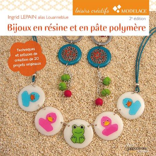 Bijoux en résine et en pâte polymère . 2e édition