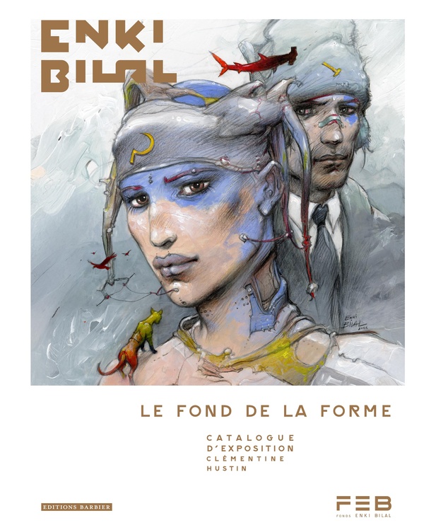 Enki Bilal : Le fond de la forme - Catalogue d'exposition