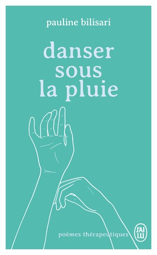 Danser sous la pluie. Poèmes thérapeutiques