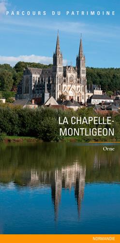 La Chapelle-Montligeon. Un village percheron, un lieu de pèlerinage
