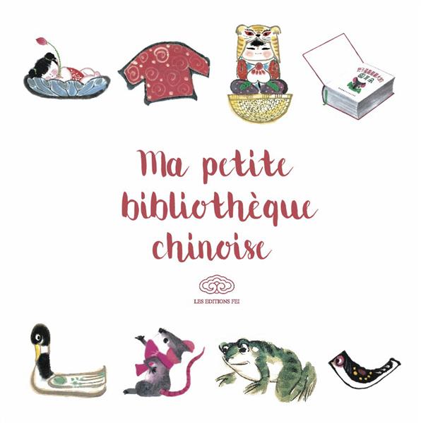 Ma petite bibliothèque chinoise. 2 à 6 ans