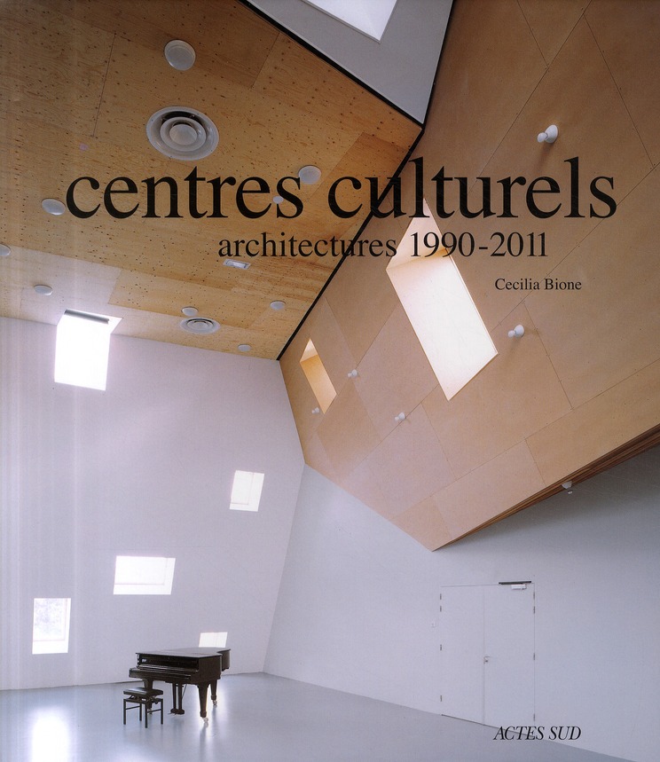 Centres culturels. Architectures 1990-2011