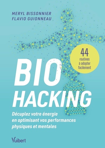 Biohacking : Décuplez votre énergie en optimisant vos performances physiques et mentales. 44 routine