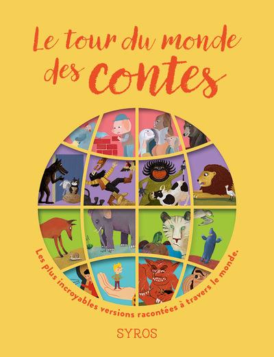 Le tour du monde des contes. Les plus incroyables versions de quatre grands contes : Les trois petit