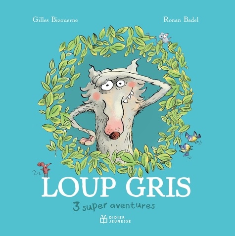 Loup Gris : 3 super aventures. Loup gris et Louvette ; Loup gris la terreur ; Loup gris dans la vill
