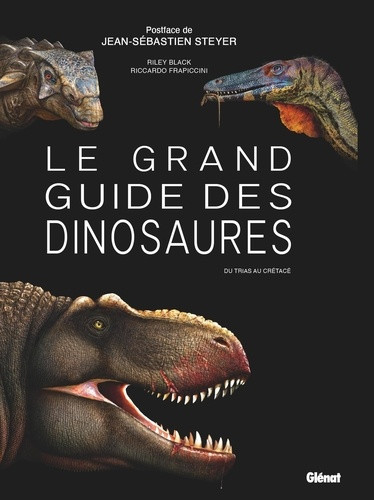 Le Grand Guide des dinosaures. Du Trias au Crétacé