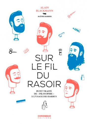 Sur le fil du rasoir. Petit traité de "philosophie" à l'usage des barbus