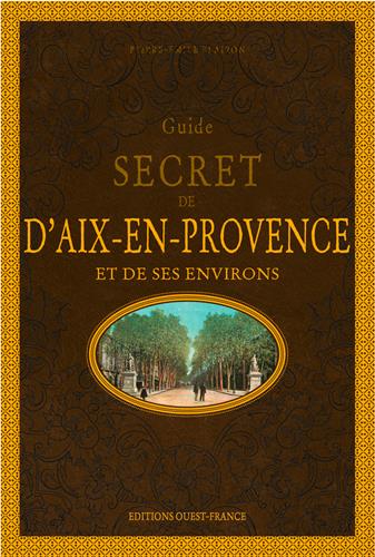 Guide secret d'Aix-en-Provence et de ses environs