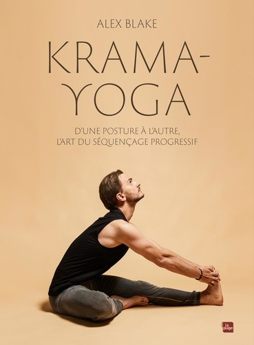 Krama Yoga. D'une posture à l'autre, l'art du séquençage progressif