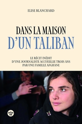 Dans la maison d'un taliban. Le récit inédit d'une journaliste au sein d'une famille afghane pendant