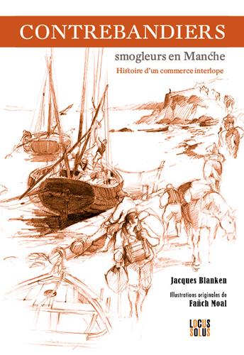 Contrebandiers ! Smogleurs en Manche. Histoire d'un commerce interlope