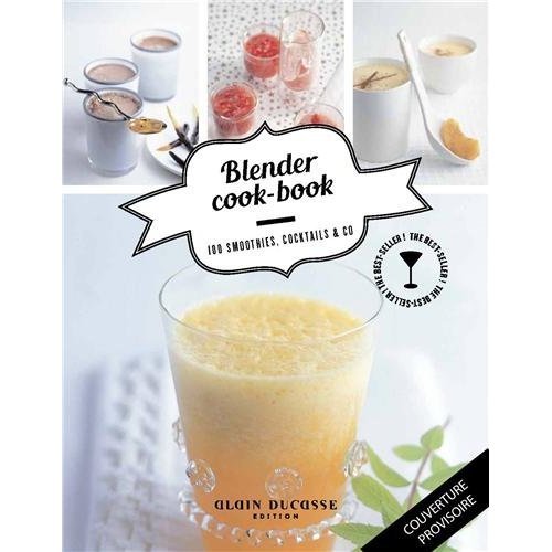 Blender Cook Book. 100 smoothies, cocktails & co