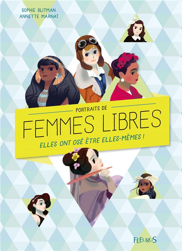 Portraits de femmes libres. Elles ont osé être elles-mêmes !