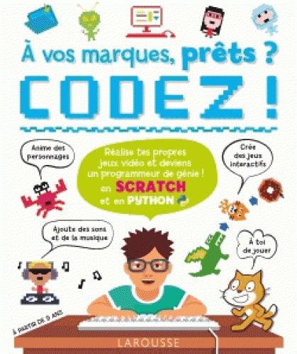 A vos marques, prêts ? Codez ! En Scratch et en Python - Réalise tes propres jeux vidéo et deviens u